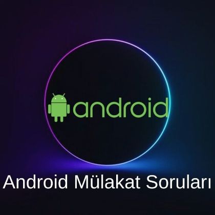 ANDROID MÜLAKAT SORULARI resmi