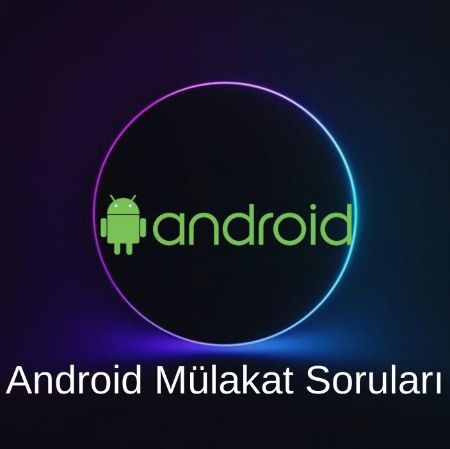 ANDROID MÜLAKAT SORULARI resmi