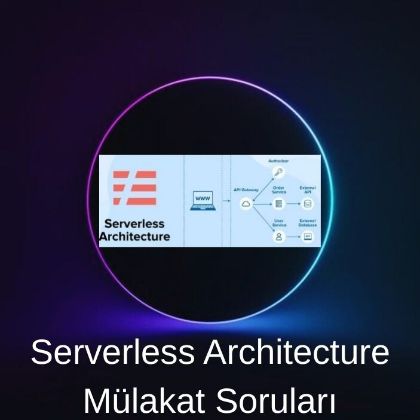 SERVERLESS ARCHITECTURE MÜLAKAT SORULARI resmi