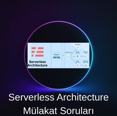 SERVERLESS ARCHITECTURE MÜLAKAT SORULARI resmi