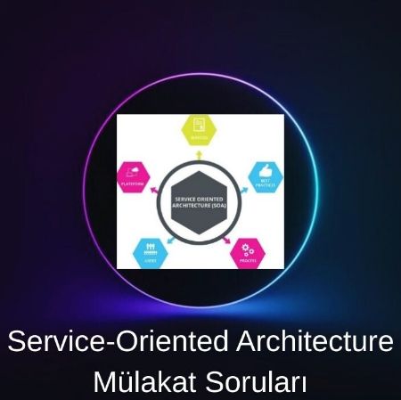 SERVICE-ORIENTED ARCHITECTURE (SOA)  MÜLAKAT SORULARI resmi