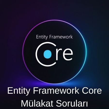 ENTITY FRAMEWORK MÜLAKAT SORULARI resmi